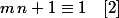 m\,n+1\equiv1\quad[2]